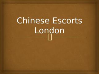 Hire beautiful Chinese Escorts London.pptx